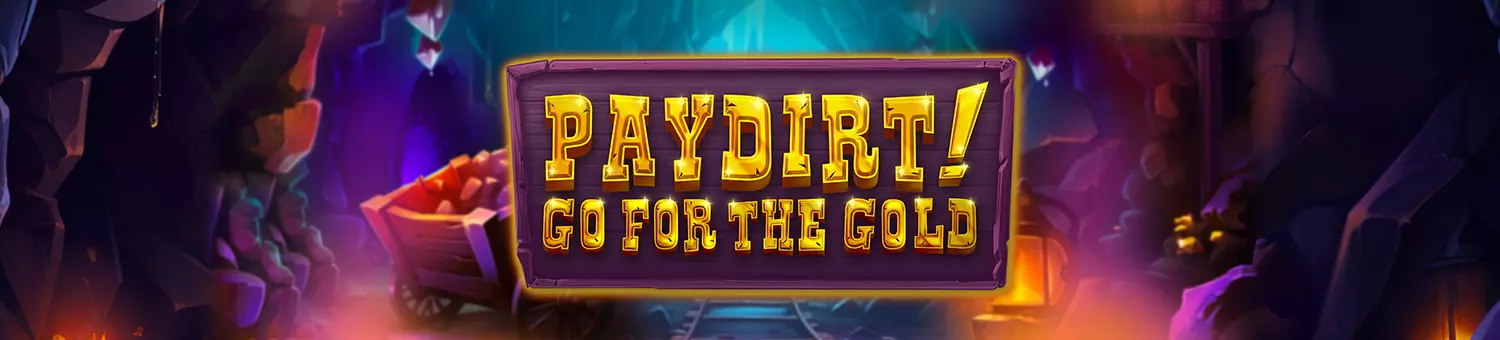paydirtgoforthegold_gs.webp?width=1500&height=340